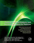 Pre-Owned Practical Predictive Analytics and Decisioning Systems for Medicine: Informatics Accuracy and Cost-Effectiveness for Healthcare Administration and Delivery Paperback